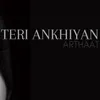 About Teri Ankhiyan Song